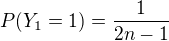 $P(Y_1=1)=\frac{1}{2n-1}$