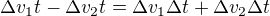 $\Delta v_{1}t-\Delta v_{2}t=\Delta v_{1}\Delta t+\Delta v_{2}\Delta t$