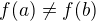 $f(a)\neq f(b)$