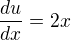 $\frac{du}{dx}=2x$