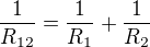 $\frac{1}{R_{12}}=\frac{1}{R_1}+\frac{1}{R_2}$