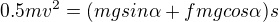 $0.5 m v^2=(mg sin\alpha + fmg cos\alpha)s$