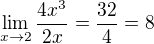 $\lim_{x\to2}\frac{4x^{3}}{2x}= \frac{32}{4} = 8$