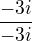 $\frac{-3i}{-3i}$