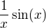 $\frac{1}{x}\sin(x)$