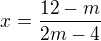 $x=\frac{12-m}{2m-4}$