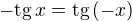 $-\mathrm{tg}\, x=\mathrm{tg}\, (-x)$