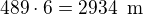 $489\cdot 6=2934\enspace \text{m}$