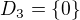 $D_{3}=\{0\}$