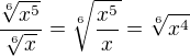 $\frac{\sqrt[6]{x^5}}{\sqrt[6]{x}}=\sqrt[6]{\frac{x^5}{x}}=\sqrt[6]{x^4}$