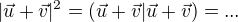 $|\vec u + \vec v|^2=(\vec u + \vec v|\vec u + \vec v)=...$