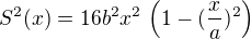 $S^2(x) = 16 b^2 x^2 \,\left(1-(\frac {x}{a})^2\right)$