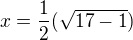 $x=\frac 12(\sqrt{17-1})$