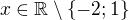 $x\in \mathbb{R}\setminus \{-2; 1\}$