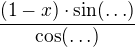 $\frac{(1-x)\cdot \sin(\ldots)}{\cos (\ldots)}$