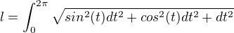 $l=\int_0^{2\pi}\sqrt{sin^2(t) dt^2+cos^2(t) dt^2+dt^2}$