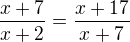 $\frac{x+7}{x+2}=\frac{x+17}{x+7}$