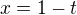 $\displaystyle{x=1-t}$