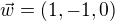 $\vec{w} = (1,-1,0)$