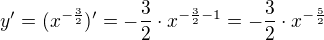 $y'=(x^{-\frac{3}{2}})'=-\frac{3}{2}\cdot x^{-\frac{3}{2}-1}=-\frac{3}{2}\cdot x^{-\frac{5}{2}}$