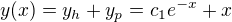 $y(x)=y_{h}+y_{p}=c_{1}e^{-x}+x$