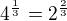 $4^{\frac13}=2^{\frac23}$