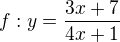 $f:y=\frac{3x+7}{4x+1}$