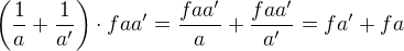 $\left( \frac{1}{a} + \frac{1}{a'} \right) \cdot faa' = \frac{faa'}{a} + \frac{faa'}{a'} = fa' + fa$