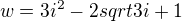 $w= 3i^2 -2 sqrt 3i +1$