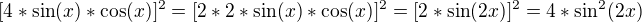 $[4*\sin(x)*\cos(x)]^2 = [2*2*\sin(x)*\cos(x)]^2 = [2*\sin(2x)]^2 = 4*\sin^2(2x)$