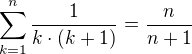 $\sum_{k=1}^{n}\frac{1}{k\cdot (k+1)}=\frac{n}{n+1}$
