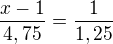 $\frac{x-1}{4,75}=\frac{1}{1,25}$