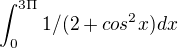 $\int_{0}^{3\Pi }1/(2+cos^{2}x) dx$