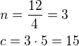 $n=\frac{12}{4}=3\nlc=3\cdot 5=15$