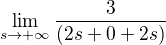 $\lim_{s\to+\infty } \frac{3}{(2s+0+2s)}$