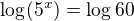 $\log_{}(5^{x})=\log_{}60$