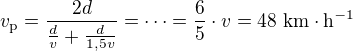 $v_{\mathrm p}=\frac{2d}{\frac{d}{v}+\frac{d}{1,5v}}=\cdots=\frac{6}{5}\cdot v=48\ \mathrm{km}\cdot\mathrm{h}^{-1}$