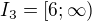 $I_3=[6;\infty)$