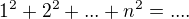 $1^2+2^2+...+n^2=....$