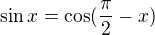 $\sin x = \cos (\frac{\pi }{2}-x)$