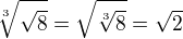 $\sqrt[3]{\sqrt{8}}=\sqrt{\sqrt[3]{8}}=\sqrt{2}$