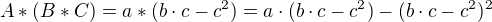 $A*(B*C) = a* (b\cdot c-c^2) = a\cdot (b\cdot c-c^2)-(b\cdot c-c^2)^2$