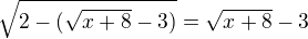 $\sqrt{2 - (\sqrt{x+8}-3)}=\sqrt{x+8}-3$