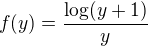 $f(y)=\frac{\log(y+1)}{y}$