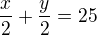 $\frac x2+\frac y2=25$