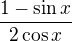 $\frac{1-\sin x}{2 \cos x}$