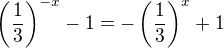 $ \(\frac13\)^{-x}-1=-\(\frac13\)^{x}+1$