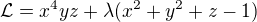 $\mathcal{L}=x^4yz+\lambda(x^2+y^2+z-1)$