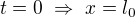 $t=0\ \Rightarrow\ x=l_0$
