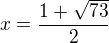 $x=\frac{1+\sqrt{73}}2$